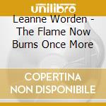 Leanne Worden - The Flame Now Burns Once More cd musicale di Leanne Worden