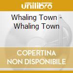 Whaling Town - Whaling Town cd