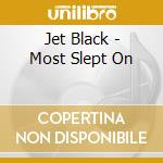 Jet Black - Most Slept On cd