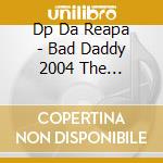 Dp Da Reapa - Bad Daddy 2004 The Microphone Creeper 3 cd