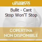 Bullit - Cant Stop Won'T Stop cd