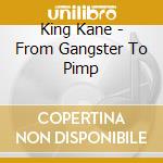 King Kane - From Gangster To Pimp cd