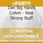 Dan Big Hands Colvin - Real Strong Stuff cd