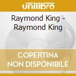 Raymond King - Raymond King cd