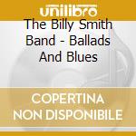 The Billy Smith Band - Ballads And Blues cd