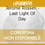 Jerome Rossen - Last Light Of Day cd musicale di Jerome Rossen