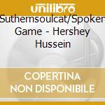Suthernsoulcat/Spoken Game - Hershey Hussein cd musicale di Suthernsoulcat/Spoken Game