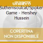 Suthernsoulcat/Spoken Game - Hershey Hussein cd