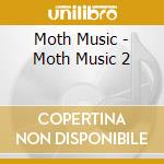 Moth Music - Moth Music 2 cd