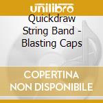 Quickdraw String Band - Blasting Caps cd musicale di Quickdraw String Band