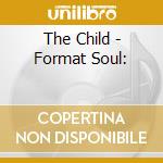 The Child - Format Soul: cd musicale di The Child