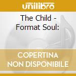 The Child - Format Soul: cd