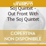 Soj Quintet - Out Front With The Soj Quintet cd