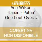 Ann Wilson Hardin - Puttin' One Foot Over The Line cd musicale di Ann Wilson Hardin