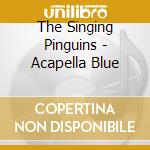 The Singing Pinguins - Acapella Blue cd