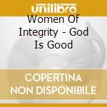 Women Of Integrity - God Is Good cd