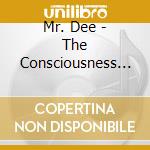 Mr. Dee - The Consciousness Of My Own Mind cd musicale di Mr. Dee