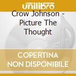Crow Johnson - Picture The Thought cd