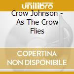 Crow Johnson - As The Crow Flies cd
