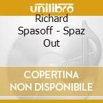 Richard Spasoff - Spaz Out cd