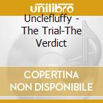 Unclefluffy - The Trial-The Verdict cd musicale di Unclefluffy
