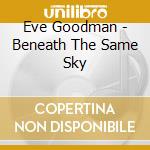 Eve Goodman - Beneath The Same Sky cd
