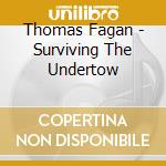 Thomas Fagan - Surviving The Undertow cd