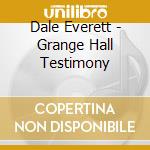 Dale Everett - Grange Hall Testimony cd musicale di Dale Everett
