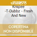 Krispee -T-Dubbz - Fresh And New cd
