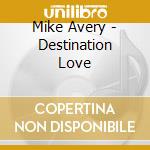 Mike Avery - Destination Love cd
