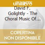 David F. Golightly - The Choral Music Of David F Golightly cd