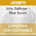 John Ballinger - Blue Room cd