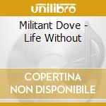 Militant Dove - Life Without cd