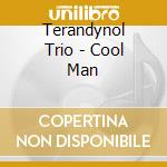Terandynol Trio - Cool Man