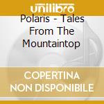 Polaris - Tales From The Mountaintop cd musicale di Polaris