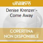 Denise Krenzer - Come Away cd musicale di Denise Krenzer