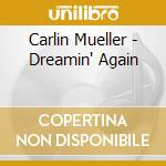 Carlin Mueller - Dreamin' Again cd musicale di Carlin Mueller