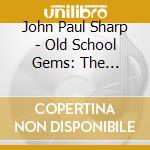 John Paul Sharp - Old School Gems: The B-Sides cd