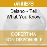 Delano - Tell What You Know cd musicale di Delano