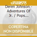 Deren Johnson - Adventures Of Jr. / Pops And Rubber cd