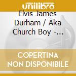Elvis James Durham / Aka Church Boy - What Kind'A Church Is This? cd