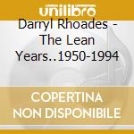 Darryl Rhoades - The Lean Years..1950-1994 cd