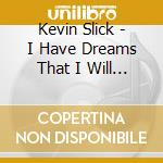 Kevin Slick - I Have Dreams That I Will Be The World'S Tallest Person And I Don'T Want To Be cd