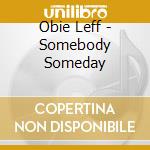 Obie Leff - Somebody Someday cd musicale di Obie Leff