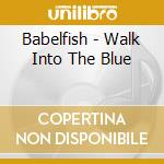 Babelfish - Walk Into The Blue cd