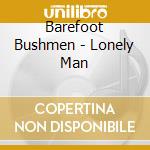 Barefoot Bushmen - Lonely Man cd
