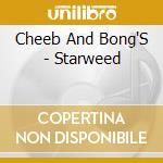 Cheeb And Bong'S - Starweed cd