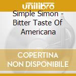 Simple Simon - Bitter Taste Of Americana cd