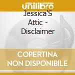 Jessica'S Attic - Disclaimer cd