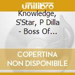 Knowledge, S'Star, P Dilla - Boss Of Bosses cd